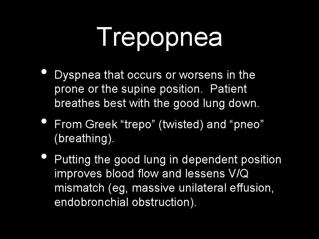 Trepopnea • • • Dyspnea that occurs or worsens in the prone or the