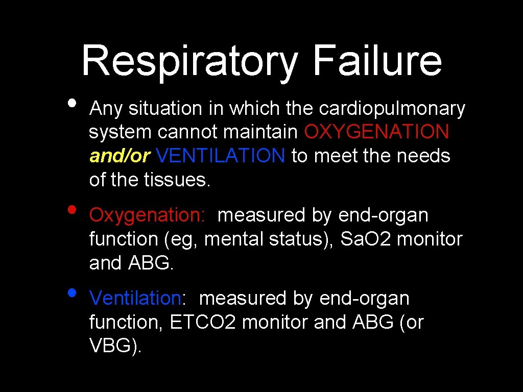  • • • Respiratory Failure Any situation in which the cardiopulmonary system cannot