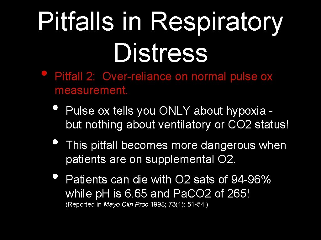 Pitfalls in Respiratory Distress • Pitfall 2: Over-reliance on normal pulse ox measurement. •