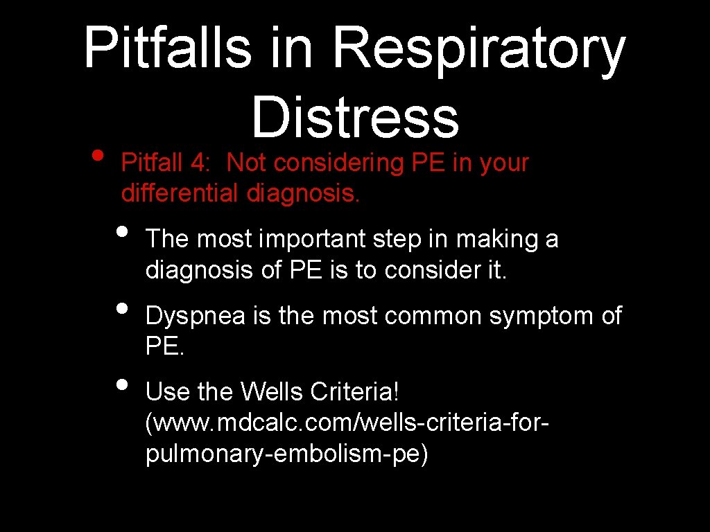 Pitfalls in Respiratory Distress • Pitfall 4: Not considering PE in your differential diagnosis.