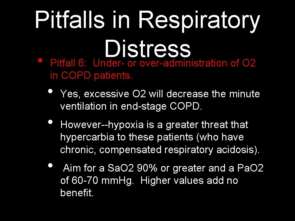 Pitfalls in Respiratory Distress • Pitfall 6: Under- or over-administration of O 2 in