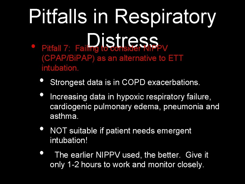 Pitfalls in Respiratory Distress • Pitfall 7: Failing to consider NIPPV (CPAP/Bi. PAP) as