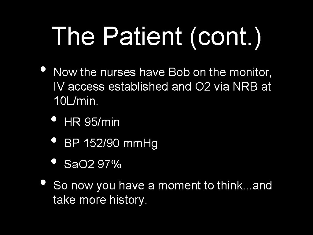 The Patient (cont. ) • • Now the nurses have Bob on the monitor,