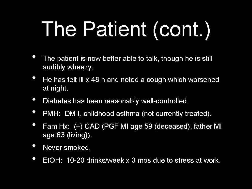 The Patient (cont. ) • • The patient is now better able to talk,