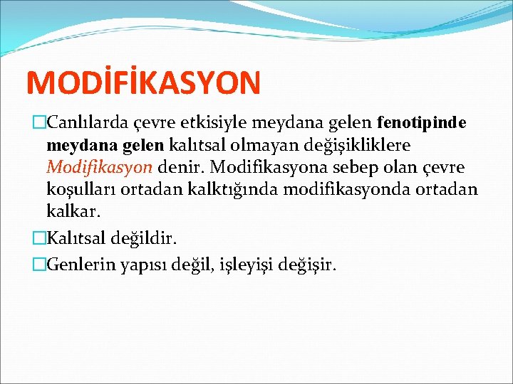 MODİFİKASYON �Canlılarda çevre etkisiyle meydana gelen fenotipinde meydana gelen kalıtsal olmayan değişikliklere Modifikasyon denir.