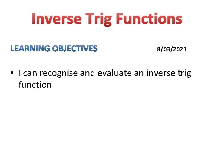 Inverse Trig Functions 8/03/2021 • I can recognise and evaluate an inverse trig function