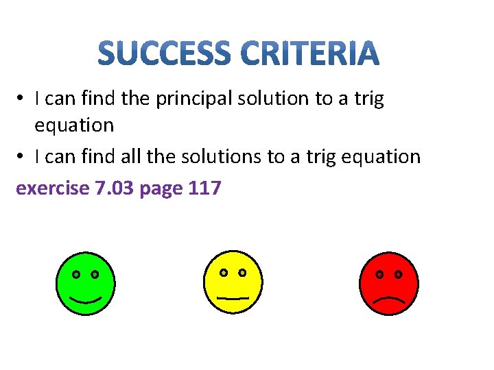  • I can find the principal solution to a trig equation • I