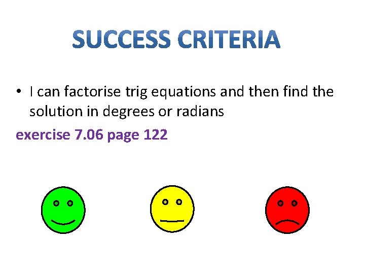  • I can factorise trig equations and then find the solution in degrees
