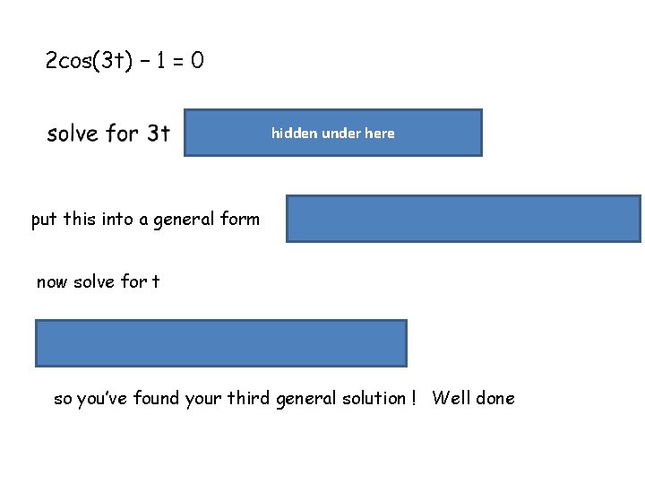 2 cos(3 t) – 1 = 0 hidden under here put this into a