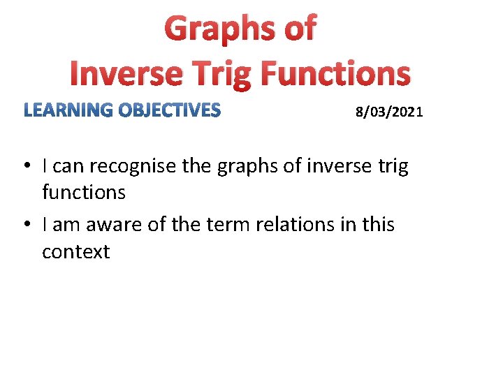 Graphs of Inverse Trig Functions 8/03/2021 • I can recognise the graphs of inverse