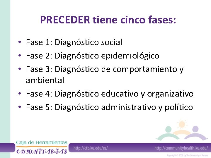 PRECEDER tiene cinco fases: • Fase 1: Diagnóstico social • Fase 2: Diagnóstico epidemiológico