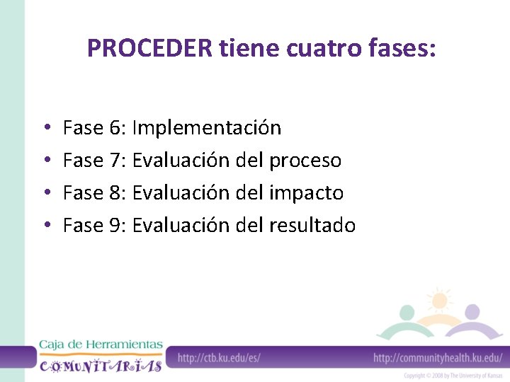PROCEDER tiene cuatro fases: • • Fase 6: Implementación Fase 7: Evaluación del proceso