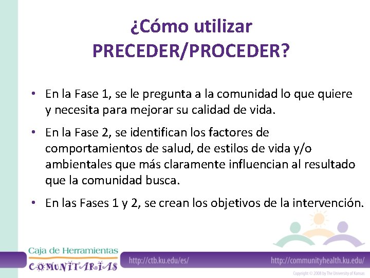 ¿Cómo utilizar PRECEDER/PROCEDER? • En la Fase 1, se le pregunta a la comunidad