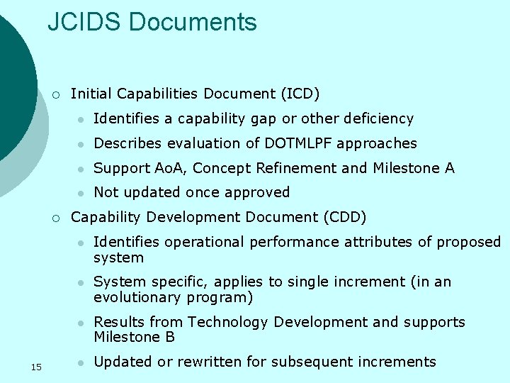 JCIDS Documents ¡ ¡ 15 Initial Capabilities Document (ICD) l Identifies a capability gap