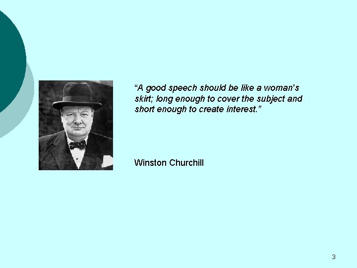 “A good speech should be like a woman's skirt; long enough to cover the