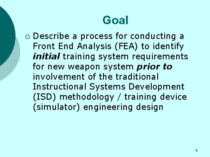 Goal ¡ Describe a process for conducting a Front End Analysis (FEA) to identify