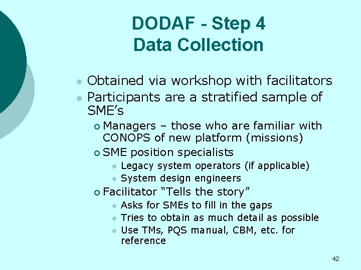 DODAF - Step 4 Data Collection l l Obtained via workshop with facilitators Participants