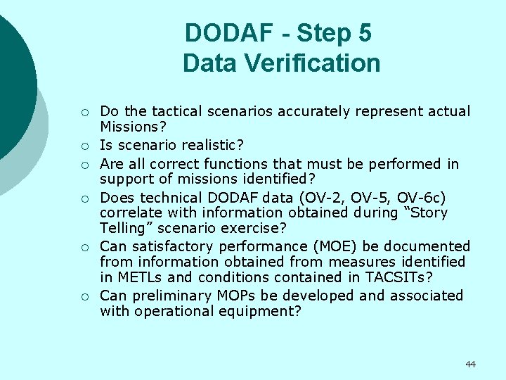 DODAF - Step 5 Data Verification ¡ ¡ ¡ Do the tactical scenarios accurately