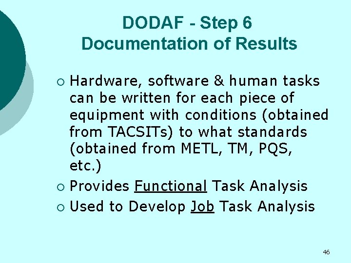 DODAF - Step 6 Documentation of Results Hardware, software & human tasks can be