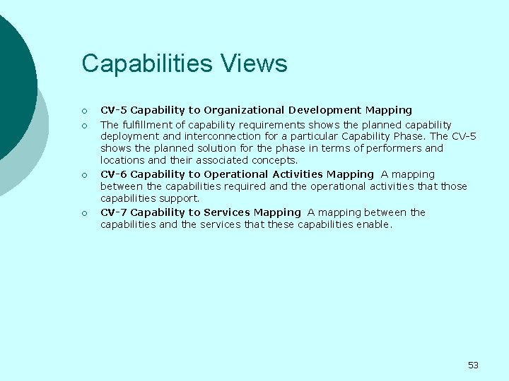 Capabilities Views ¡ ¡ CV-5 Capability to Organizational Development Mapping The fulfillment of capability