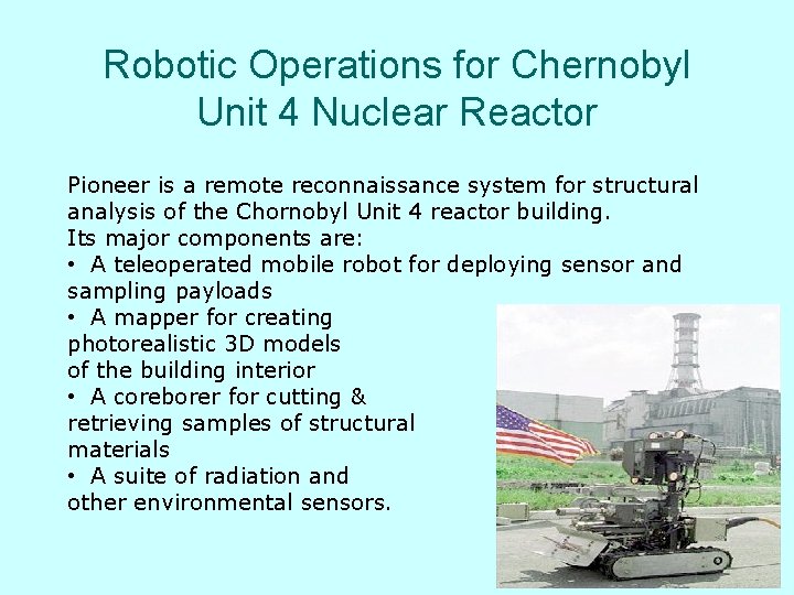 Robotic Operations for Chernobyl Unit 4 Nuclear Reactor Pioneer is a remote reconnaissance system