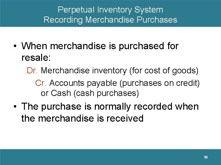 Perpetual Inventory System Recording Merchandise Purchases • When merchandise is purchased for resale: Dr.