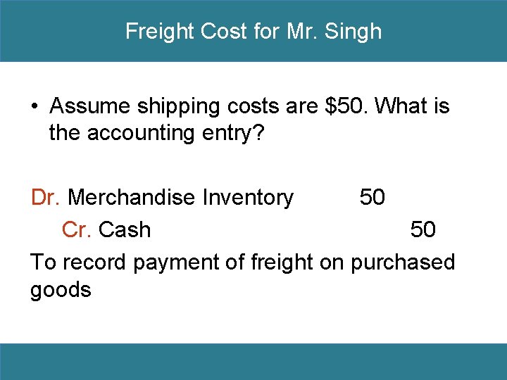 Freight Cost for Mr. Singh • Assume shipping costs are $50. What is the