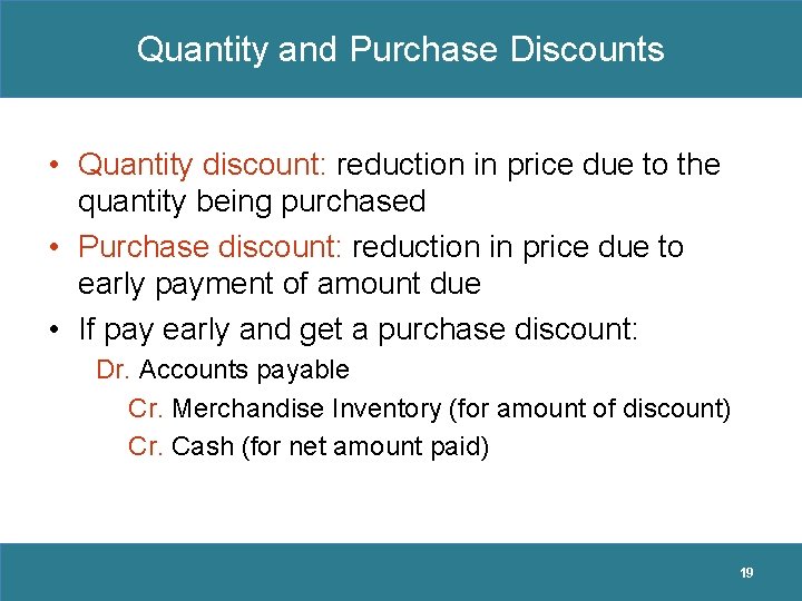 Quantity and Purchase Discounts • Quantity discount: reduction in price due to the quantity