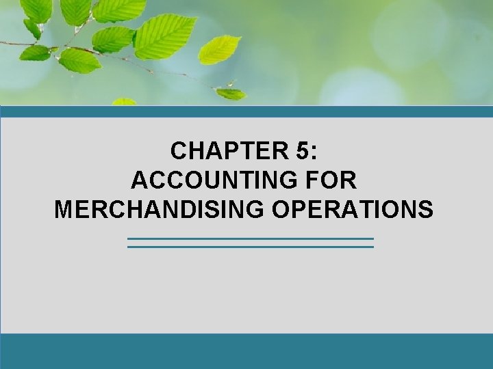 CHAPTER 5: ACCOUNTING FOR MERCHANDISING OPERATIONS 