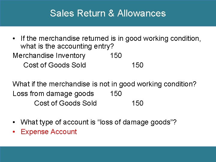 Sales Return & Allowances • If the merchandise returned is in good working condition,