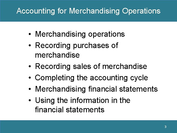 Accounting for Merchandising Operations • Merchandising operations • Recording purchases of merchandise • Recording