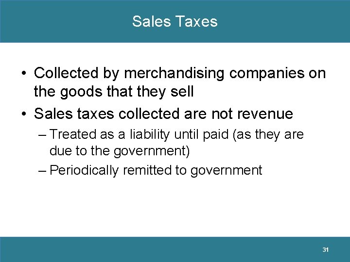 Sales Taxes • Collected by merchandising companies on the goods that they sell •