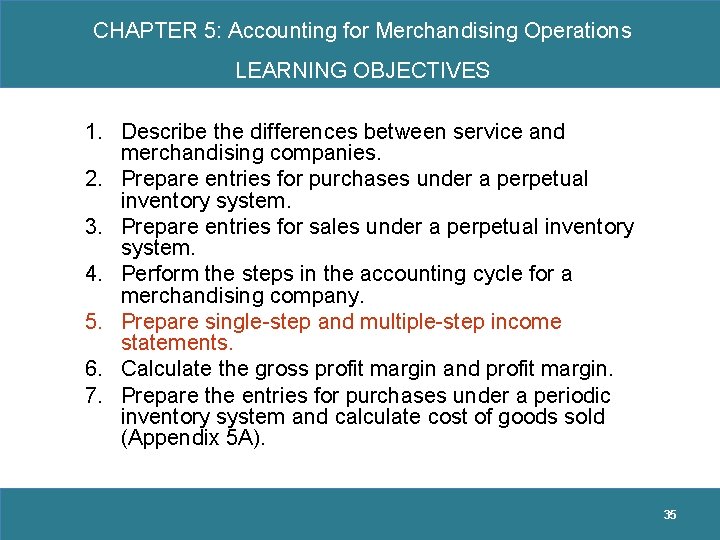 CHAPTER 5: Accounting for Merchandising Operations LEARNING OBJECTIVES 1. Describe the differences between service