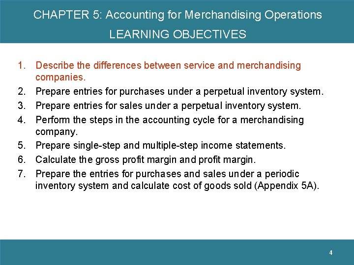 CHAPTER 5: Accounting for Merchandising Operations LEARNING OBJECTIVES 1. Describe the differences between service