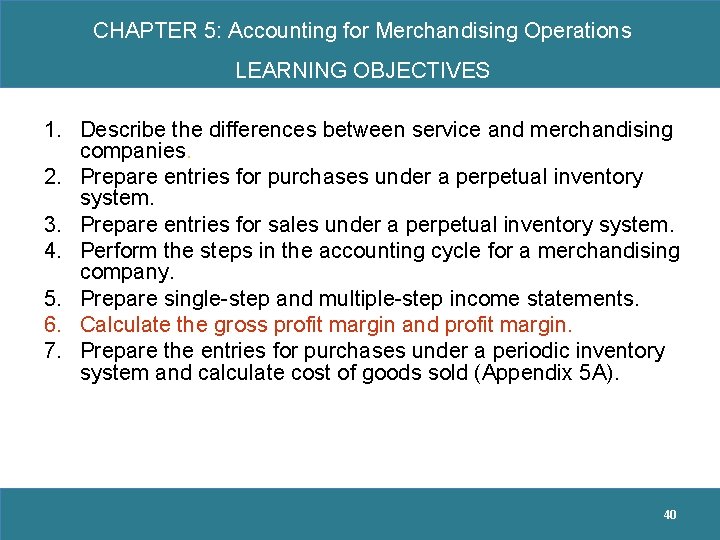CHAPTER 5: Accounting for Merchandising Operations LEARNING OBJECTIVES 1. Describe the differences between service