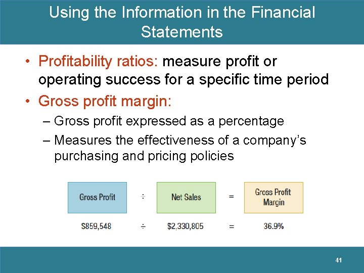 Using the Information in the Financial Statements • Profitability ratios: measure profit or operating