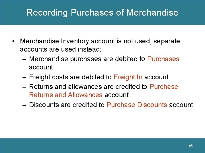 Recording Purchases of Merchandise • Merchandise Inventory account is not used; separate accounts are