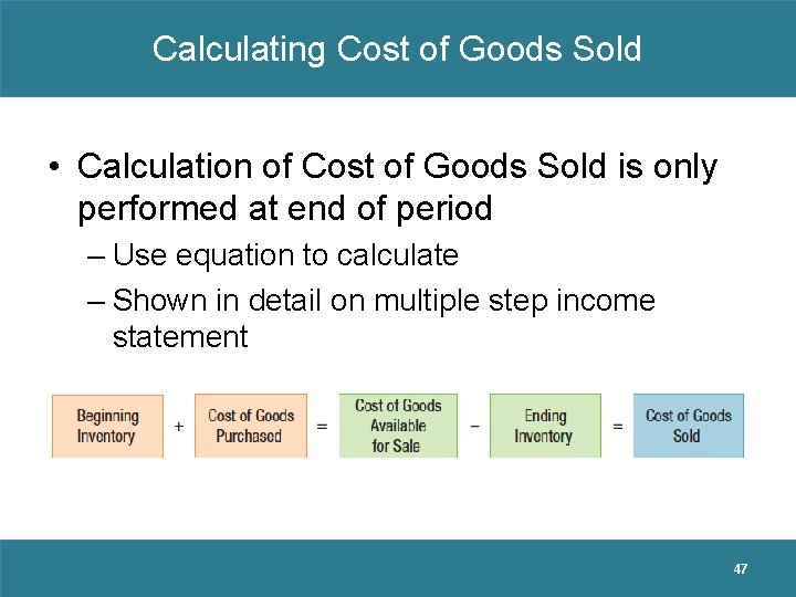 Calculating Cost of Goods Sold • Calculation of Cost of Goods Sold is only