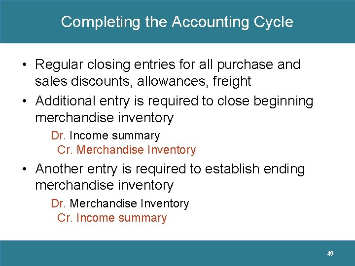 Completing the Accounting Cycle • Regular closing entries for all purchase and sales discounts,