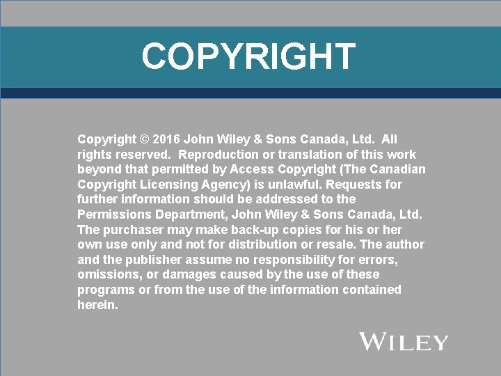 COPYRIGHT Copyright © 2016 John Wiley & Sons Canada, Ltd. All rights reserved. Reproduction