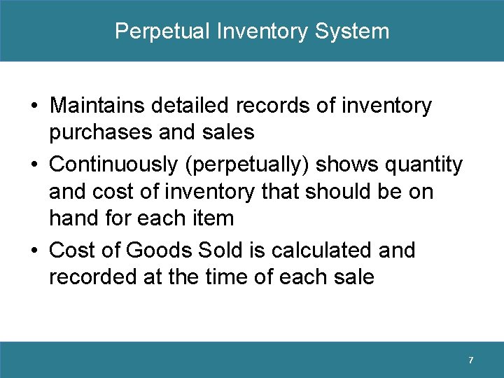 Perpetual Inventory System • Maintains detailed records of inventory purchases and sales • Continuously