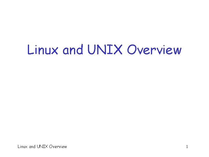 Linux and UNIX Overview 1 