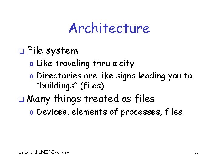 Architecture q File system o Like traveling thru a city… o Directories are like