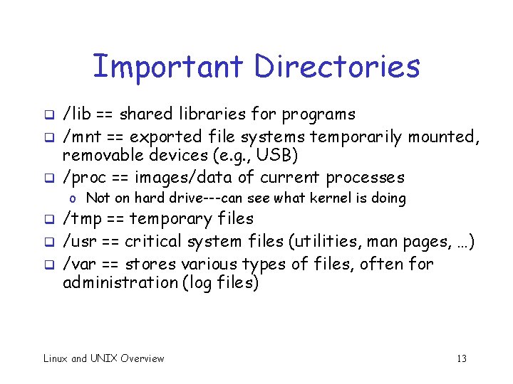 Important Directories q q q /lib == shared libraries for programs /mnt == exported