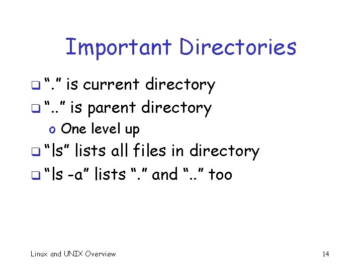 Important Directories q “. ” is current directory q “. . ” is parent