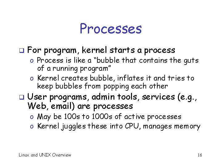 Processes q For program, kernel starts a process o Process is like a “bubble