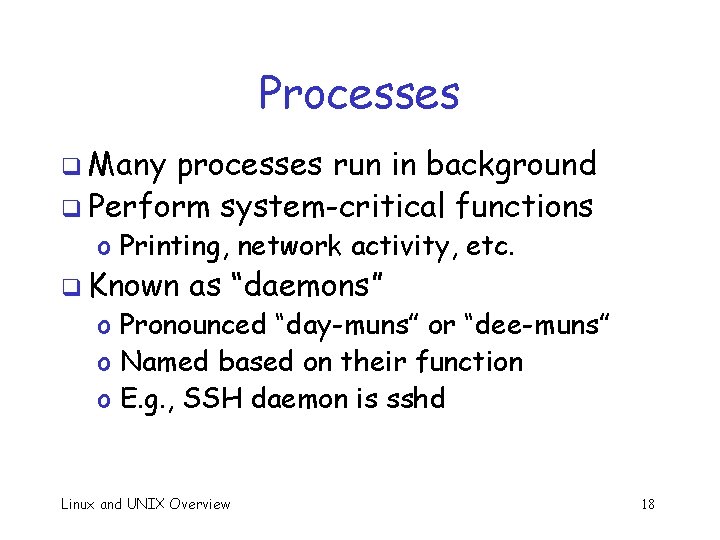 Processes q Many processes run in background q Perform system-critical functions o Printing, network