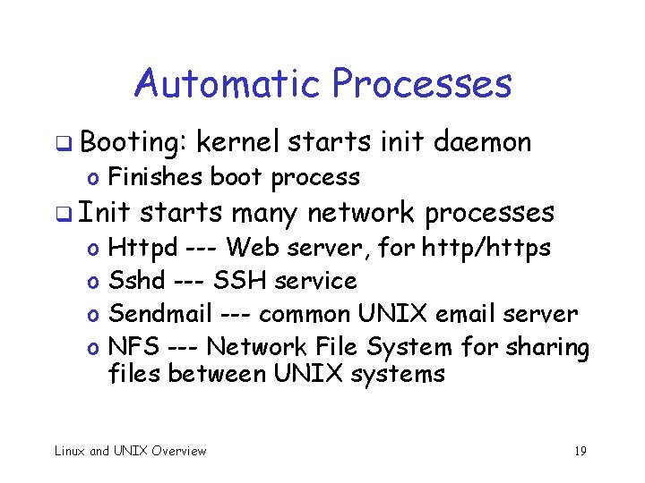 Automatic Processes q Booting: kernel starts init daemon o Finishes boot process q Init