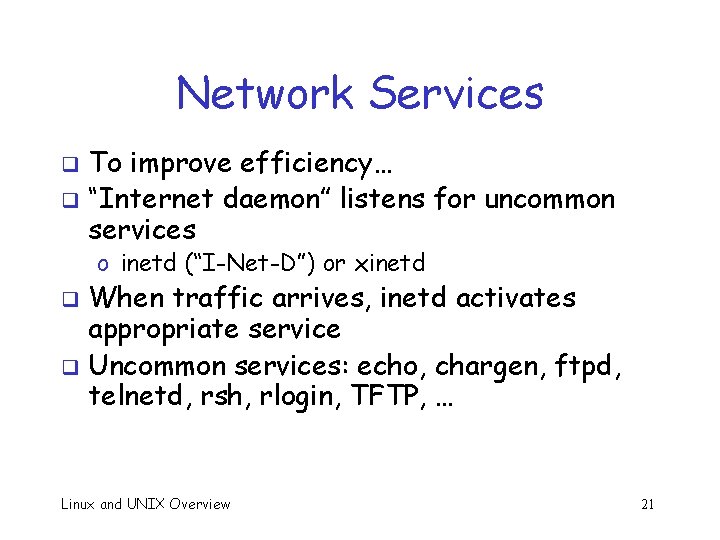 Network Services To improve efficiency… q “Internet daemon” listens for uncommon services q o