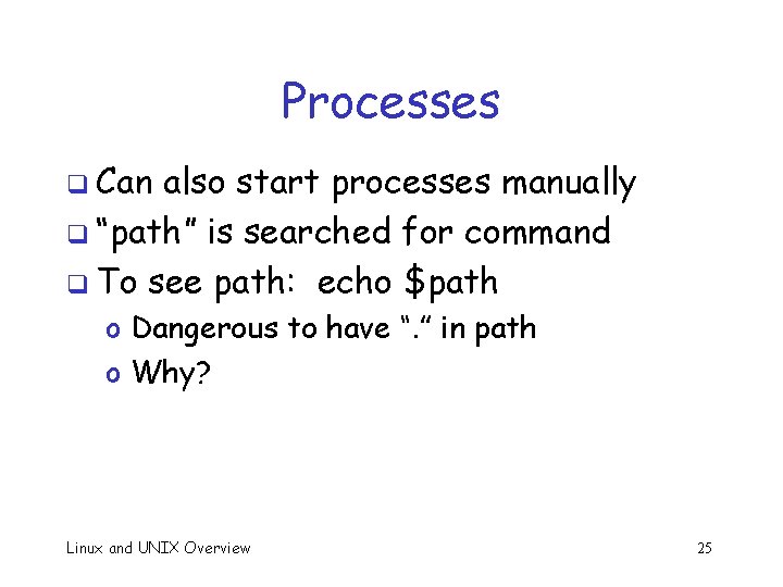 Processes q Can also start processes manually q “path” is searched for command q